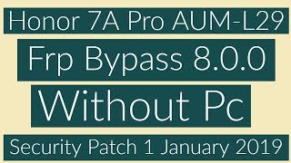 Bypass Honor 7A Frp Bypass 8.0 | AUM-L29 Google Account Unlock | Security Patch 1 January 2019 |