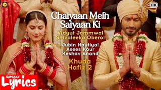 Chaiyaan Mein Saiyaan Ki (Lyrics) | Jubin N,Asees K,Keshav A | Vidyut J,Shivaleeka O | SuperNkLyrics