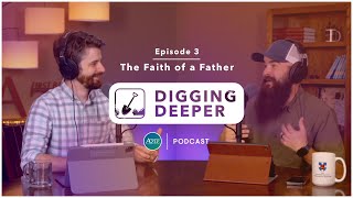 How to be a good father | Digging Deeper (E3)