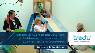 Opiskele Lasten ja nuorten kasvatuksen ja hoidon osaamisalaopinnot työn ohessa Tredussa!