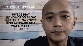 Pwede diay mangayu og BAG-O NGA TRIAL SA KORTE ang akusado nga wala maka-testigo?