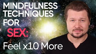 Mindfulness techniques for SEX to feel x10 more | Alexey Welsh