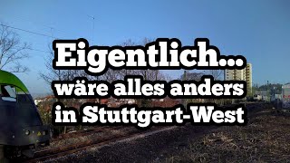 Eigentlich... wäre alles anders in Stuttgart-West