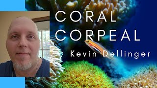 Kevin Dellinger - Coral Corpeal