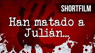 Han matado a Julián | Cortometraje contra el acoso machista/abuso sexual/violación