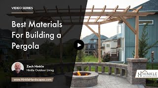 What are the Best Materials to Use When Building a Pergola? | Hinkle Outdoor Living