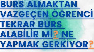 BURS ALMAKTAN VAZGEÇEN ÖĞRENCİ TEKRAR BURS ALABİLİR Mİ ? #eğitim #bilgi #burs