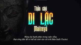 THẦN CHÚ PHẬT DI LẶC - MANG LẠI HẠNH PHÚC, ĐẠT CÔNG ĐỨC ĐỂ TÁI SINH TRONG CÕI PHẬT