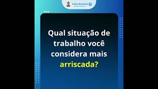 Qual situação de trabalho você considera mais arriscada?