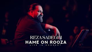 Reza Sadeghi - Hame On Rooza | Live In Concert