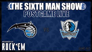 Game #47 - The Sixth Man Show Postgame Live presented by Rock 'Em - Magic @ Mavericks