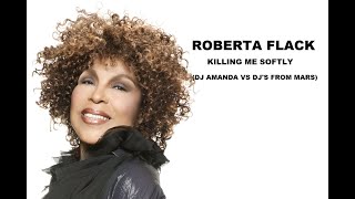 ROBERTA FLACK - KILLING ME SOFTLY 2022 (DJ AMANDA VS DJ'S FROM MARS)