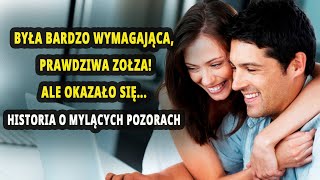 Była bardzo wymagająca, prawdziwa zołza!Ale okazało się... historia o mylących pozorach