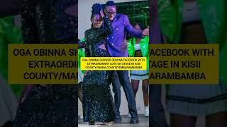 OGA OBINNA SHOWER DEM WA FACEBOOK WITH EXTRAORDINARY LOVE ON STAGE IN KISII/MAMA COUNTY/EMBARAMBAMBA