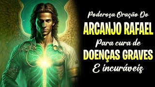 ARCANJO RAFAEL CURA DOENÇAS GRAVES E INCURÁVEIS/ A CURA FÍSICA, MENTAL E ESPIRITUAL URGENTE EM DEUS