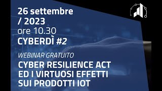 Cyberdì #2 – Cyber Resilience Act ed i virtuosi effetti sui prodotti IoT