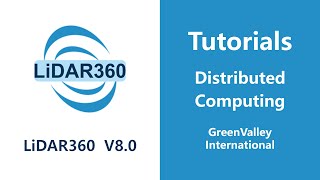 LiDAR360 V8 - Distributed Computing LiDAR SoftwareTutorial