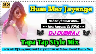 Hum Mar Jayenge √√ Tapa Tap Style Mix √ New Nagpuri Dj Song 2021 Dj Dubraj #Anjali_Tigga