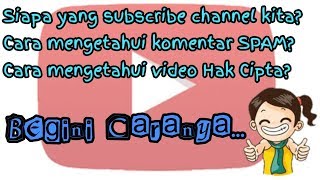 Cara mengetahui siapa yg subscribe chanel kita, mengetahui komentar spam, mengetahui video hak cipta