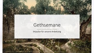 Gethsemane Teil 1: Worum es geht