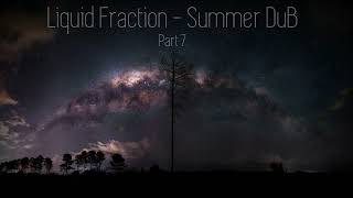 Liquid Fraction - Summer DuB 2023 - (Part 7) - Deep Ambient DuB Techno Mix - 1st August 2023.