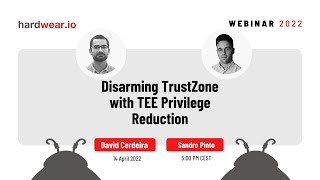 Disarming TrustZone with TEE Privilege Reduction | David Cerdeira & Sandro Pinto | hardwear.io