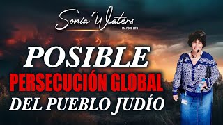 🔴Sonia Waters - POSIBLE PERSECUCIÓN GLOBAL DEL PUEBLO JUDIO