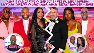 Tamar & Carlos Called Out By J.R, Saucy Backlash, Caresha's Caught Up, Jamal Bryant Engaged + More!