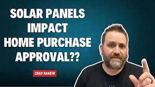 Solar Panels Impact Home Purchase Approval??