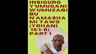 INSIGURO Y’UMUGANI W’UMUZABIBU N’AMASHAMI YAWO(YOHANI 15:1-8)-Part 1 #Ukurikubohora #Ubuntu