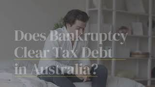 Does Bankruptcy Clear Tax Debt in Australia?  M