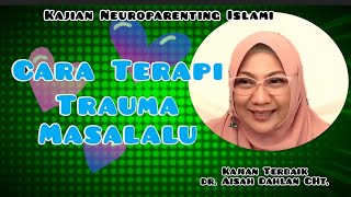 TERAPI TRAUMA MASALALU | Kajian Ilmiah Terbaik Bersama dr Aisah Dahlan