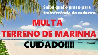 Multa - Terreno de Marinha: CUIDADO com prazo para a transferência do cadastro do imóvel no SPU.