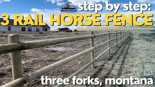 3-Rail Horse Fence Build in Three Forks, Montana April 2023