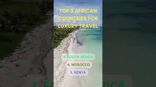 TOP 5 African Countries for Luxury Travel.#trendingshorts#shortvideo #viral #travel #africa #luxury