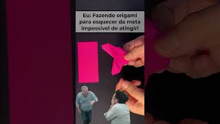 FAZENDO ORIGAMI META IMPOSSÍVEL #memes