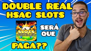 DOUBLE REAL HSAC SLOTS PAGA MESMO? DOUBLE REAL HSAC SLOTS É CONFIÁVEL?