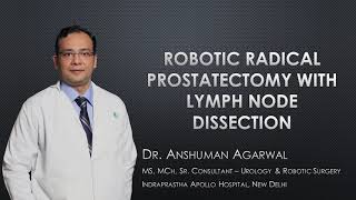 Robotic Radical Prostatectomy with Lymph Node Dissection by Dr Anshuman Aggarwal, Apollo Hospital