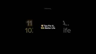 11 tips for 10x Better Life 📈🤯#tipsandtricks #inspiration #betterlife #shortsfeed