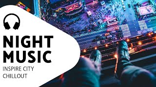 Chillout Electronic Music — Night City — Melancholy Vibe