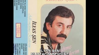 İLYAS ŞEN - MUHTAÇIM SEVGİNE - (Official Audıo)