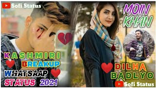 Kashmiri BreakUp WhatsAap Status - Dil Ha Badlyo - Kashmiri Status Video - Sad Status - Moin Khan