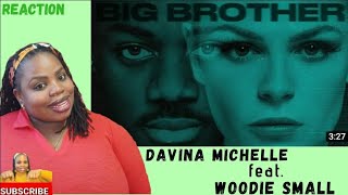 Big Brother- Davina Michelle feat. Woodie Small (Reaction)