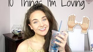 10 Things I've Been Loving Recently!!