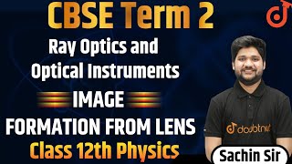 Image Formation From Lens | Ray Optics and Optical Instruments | CBSE Class 12 Physics | Sachin Sir