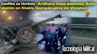 Conflito na Ucrânia - Artilharia russa destruída, Avião abatido em Khakiv #Guerra na Ucrânia