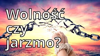 Wolność czy jarzmo niewoli