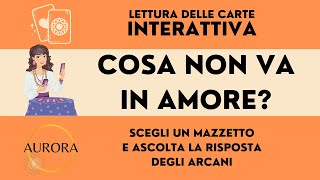 COSA NON VA IN AMORE? - Lettura delle carte interattiva - A cura di Aurora