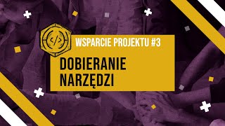 wsparcie uczniów w projekcie #3 - dobieranie narzędzi