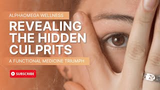 Revealing the Hidden Culprits: A Functional Medicine Triumph | AlphaOmega Wellness